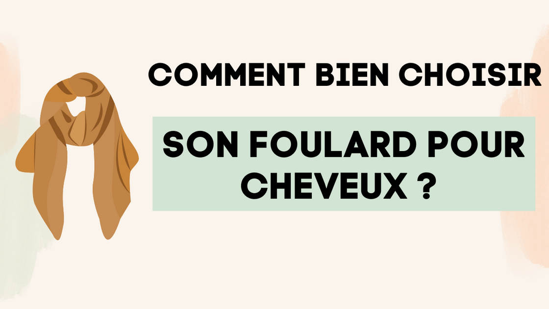 Quel foulard pour cheveux choisir ? - Foulard Femme